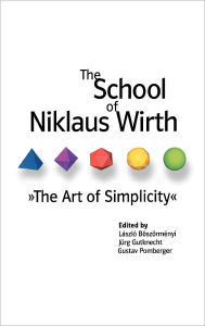 Title: The School of Niklaus Wirth: The Art of Simplicity, Author: Laszlo Boszormenyi