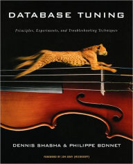 Title: Database Tuning: Principles, Experiments, and Troubleshooting Techniques / Edition 1, Author: Dennis Shasha