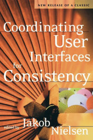 Title: Coordinating User Interfaces for Consistency / Edition 2, Author: Jakob Nielsen