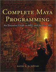Title: Complete Maya Programming: An Extensive Guide to MEL and C++ API / Edition 1, Author: David Gould