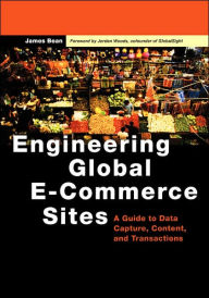 Title: Engineering Global E-Commerce Sites: A Guide to Data Capture, Content, and Transactions, Author: James Bean