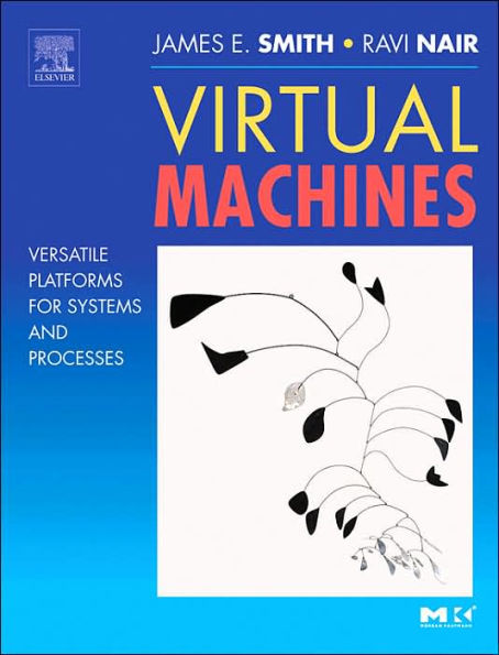 Virtual Machines: Versatile Platforms for Systems and Processes / Edition 1