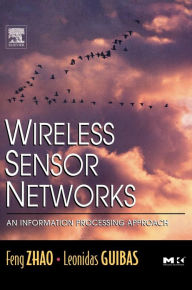 Title: Wireless Sensor Networks: An Information Processing Approach / Edition 1, Author: Feng Zhao