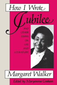 Title: How I Wrote Jubilee: And Other Essays on Life and Literature, Author: Margaret Walker