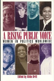 Title: A Rising Public Voice: Women in Politics Worldwide / Edition 1, Author: Alida Brill