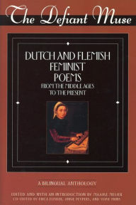 Title: The Defiant Muse: Dutch and Flemish Feminist Poems Fro: A Bilingual Anthology, Author: Maaike Meijer