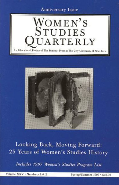 Women's Studies Quarterly (97:1-2): Looking Back, Moving Forward: 25 Years of Women's Studies History, Special Anniversary Issue