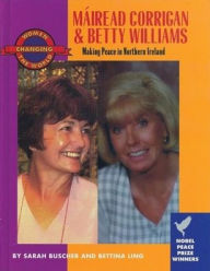 Title: Mairead Corrigan and Betty Williams: Making Peace in Northern Ireland / Edition 1, Author: Bettina Ling