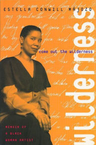 Title: Come Out the Wilderness: Memoir of a Black Woman Artist, Author: Estella Conwill Majozo