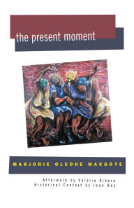 Title: The Present Moment, Author: Marjorie Oludhe Macgoye