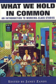 Title: What We Hold In Common: Exploring Women's Lives & Working Class Studies / Edition 1, Author: Janet Zandy