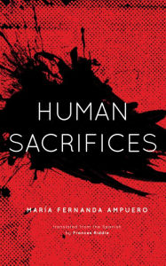 Downloading books to ipad for free Human Sacrifices 9781558612983 by María Fernanda Ampuero, Frances Riddle 