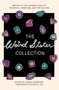 Title: The Weird Sister Collection: Writing at the Intersections of Feminism, Literature, and Pop Culture, Author: Marisa Crawford