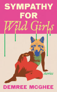 Textbooks downloads free Sympathy for Wild Girls: Stories FB2 MOBI