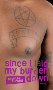 Title: Since I Laid My Burden Down, Author: Brontez Purnell