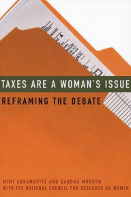 Title: Taxes Are a Woman's Issue: Reframing the Debate, Author: Mimi Abramovitz