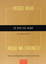 Title: To Stir the Heart: Four African Stories, Author: Bessie Head