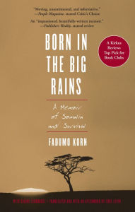 Title: Born in the Big Rains: A Memoir of Somalia and Survival, Author: Fadumo Korn