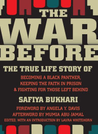 Title: The War Before: The True Life Story of Becoming a Black Panther, Keeping the Faith in Prison, and Fighting for Those Left Behind, Author: Safiya Bukhari
