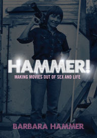 Title: HAMMER!: Making Movies Out of Sex and Life, Author: Barbara Hammer