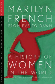 Title: From Eve to Dawn: A History of Women in the World Volume I: From Prehistory to the First Millennium, Author: Marilyn French