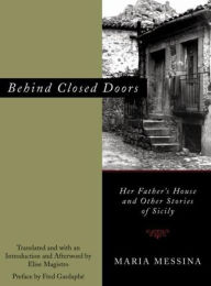 Title: Behind Closed Doors: Her Father's House and Other Stories of Sicily, Author: Maria Messina