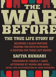 Title: The War Before: The True Life Story of Becoming a Black Panther, Keeping the Faith in Prison & Fighting for Those Left Behind, Author: Safiya Bukhari
