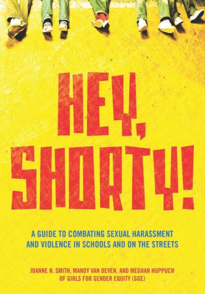 Hey, Shorty!: A Guide to Combating Sexual Harassment and Violence Schools on the Streets