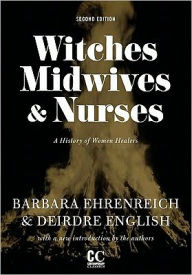 Title: Witches, Midwives, and Nurses: A History of Women Healers, Author: Barbara Ehrenreich