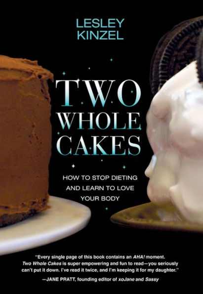 Two Whole Cakes: How to Stop Dieting and Learn Love Your Body