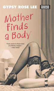 Title: Mother Finds a Body, Author: Gypsy Rose Lee
