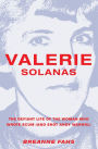 Valerie Solanas: The Defiant Life of the Woman Who Wrote Scum (and Shot Andy Warhol)