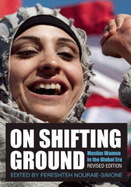 Title: On Shifting Ground: Muslim Women in the Global Era, Author: Fereshteh Nouraie-Simone