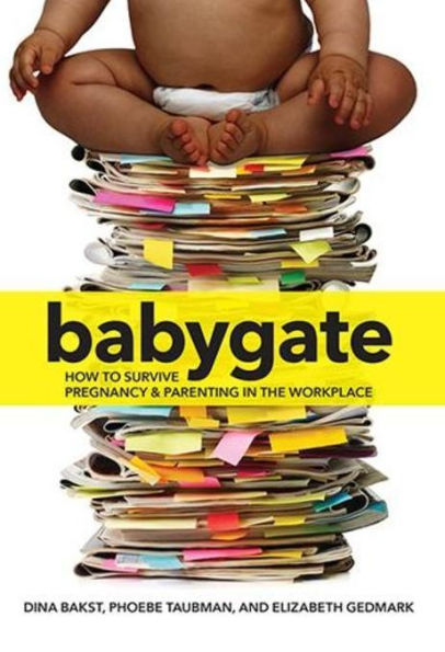 Babygate: How to Survive Pregnancy and Parenting the Workplace