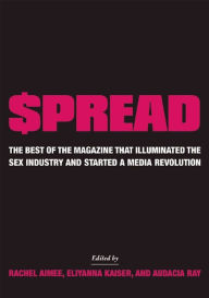 Title: $pread: The Best of the Magazine that Illuminated the Sex Industry and Started a Media Revolution, Author: Rachel Aimee