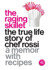 Title: The Raging Skillet: The True Life Story of Chef Rossi, Author: Rossi
