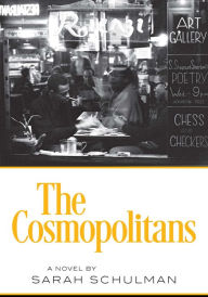 Title: The Cosmopolitans: A Novel, Author: Sarah Schulman