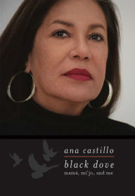 Title: Black Dove: Mamá, Mi'jo, and Me, Author: Ana Castillo