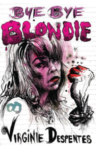 Title: Bye Bye Blondie, Author: Virginie Despentes