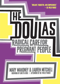 Title: The Doulas: Radical Care for Pregnant People, Author: Mary Mahoney