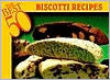 Title: The Best 50 Biscotti Recipes, Author: Barbara Karoff