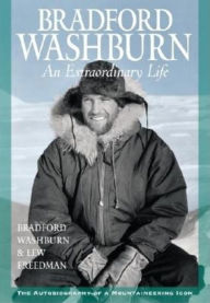 Title: Bradford Washburn: An Extraordinary Life, the Autobiography of a Mountaineering Icon, Author: Lew Freedman