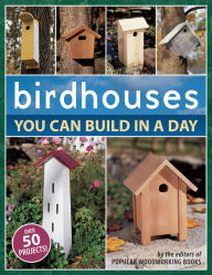 Title: Birdhouses You Can Build in a Day, Author: Popular Woodworking