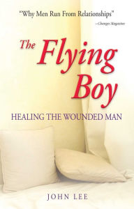 Title: The Flying Boy: Healing the Wounded Man, Author: John Lee