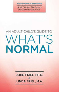 Title: An Adult Child's Guide to What's Normal, Author: John Friel