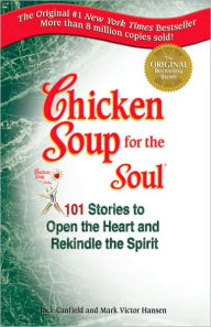 Title: Chicken Soup for the Soul: 101 Stories to Open the Heart and Rekindle the Spirit, Author: Jack Canfield