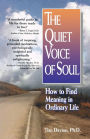 The Quiet Voice of Soul: How to Find Meaning in Ordinary Life