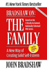 Title: Bradshaw On: The Family: A New Way of Creating Solid Self-Esteem, Author: John E. Bradshaw
