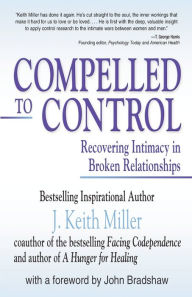 Title: Compelled to Control: Recovering Intimacy in Broken Relationships, Author: J. Keith Miller