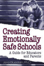 Creating Emotionally Safe Schools: A Guide for Educators and Parents